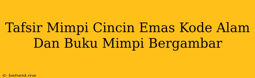 Tafsir Mimpi Cincin Emas Kode Alam Dan Buku Mimpi Bergambar