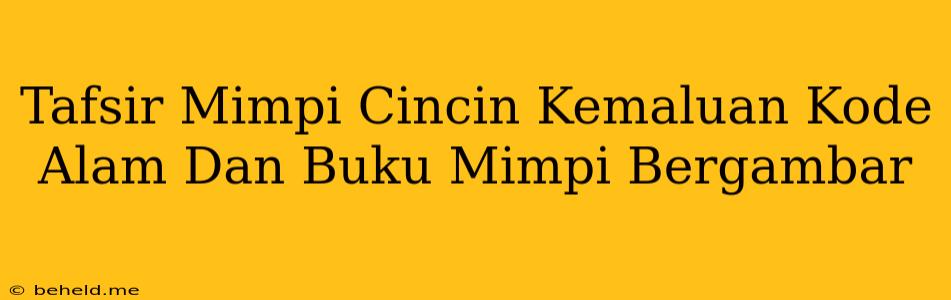 Tafsir Mimpi Cincin Kemaluan Kode Alam Dan Buku Mimpi Bergambar