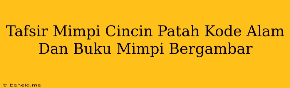 Tafsir Mimpi Cincin Patah Kode Alam Dan Buku Mimpi Bergambar