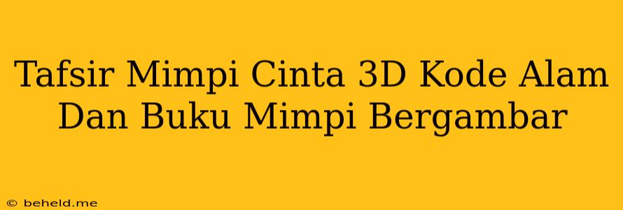 Tafsir Mimpi Cinta 3D Kode Alam Dan Buku Mimpi Bergambar