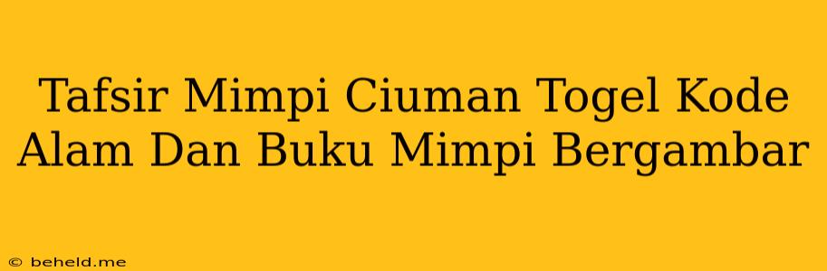 Tafsir Mimpi Ciuman Togel Kode Alam Dan Buku Mimpi Bergambar