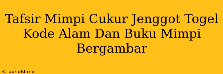 Tafsir Mimpi Cukur Jenggot Togel Kode Alam Dan Buku Mimpi Bergambar