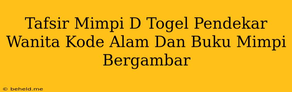 Tafsir Mimpi D Togel Pendekar Wanita Kode Alam Dan Buku Mimpi Bergambar