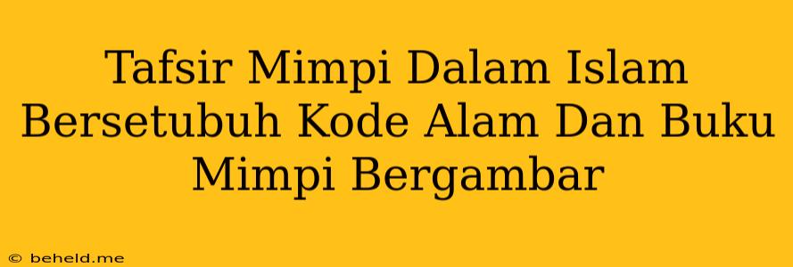 Tafsir Mimpi Dalam Islam Bersetubuh Kode Alam Dan Buku Mimpi Bergambar