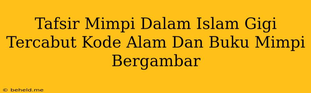 Tafsir Mimpi Dalam Islam Gigi Tercabut Kode Alam Dan Buku Mimpi Bergambar