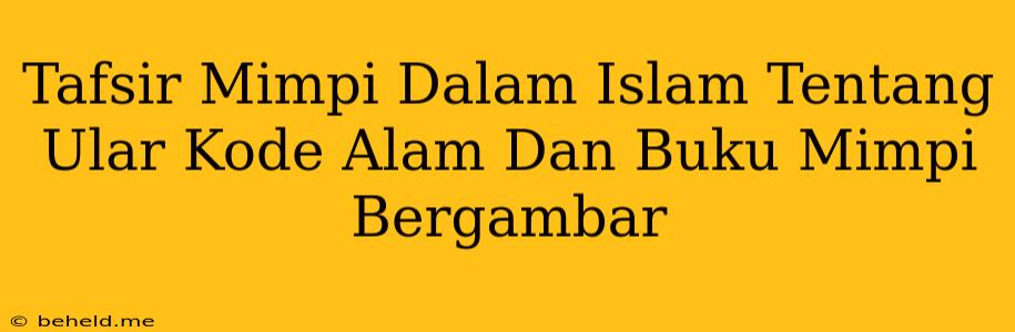 Tafsir Mimpi Dalam Islam Tentang Ular Kode Alam Dan Buku Mimpi Bergambar