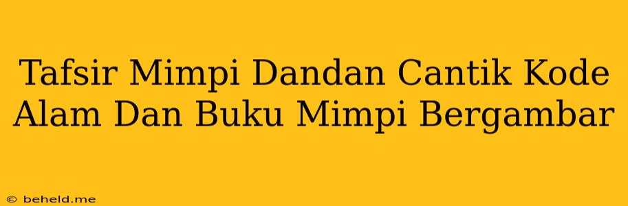 Tafsir Mimpi Dandan Cantik Kode Alam Dan Buku Mimpi Bergambar