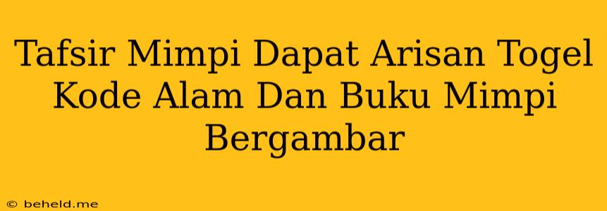 Tafsir Mimpi Dapat Arisan Togel Kode Alam Dan Buku Mimpi Bergambar