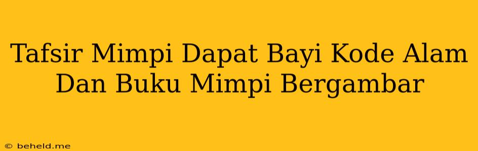 Tafsir Mimpi Dapat Bayi Kode Alam Dan Buku Mimpi Bergambar