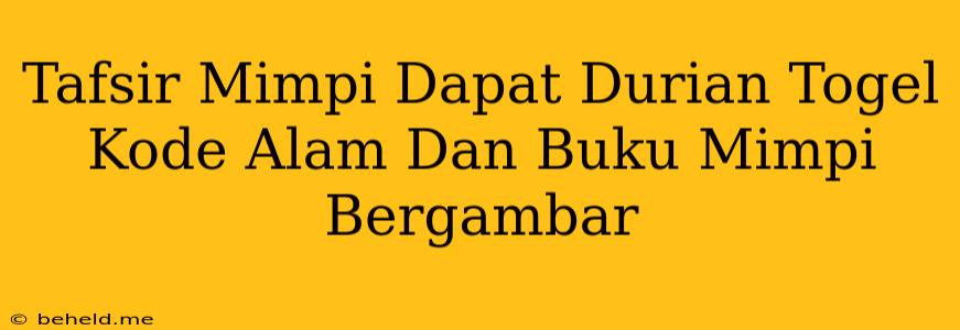 Tafsir Mimpi Dapat Durian Togel Kode Alam Dan Buku Mimpi Bergambar