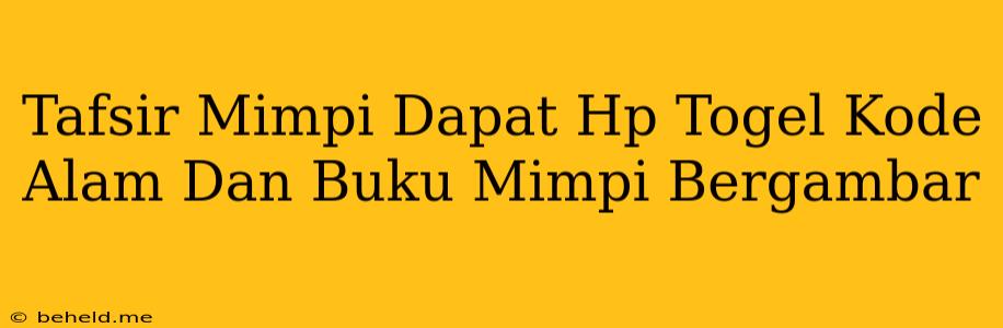 Tafsir Mimpi Dapat Hp Togel Kode Alam Dan Buku Mimpi Bergambar