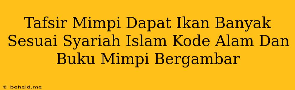 Tafsir Mimpi Dapat Ikan Banyak Sesuai Syariah Islam Kode Alam Dan Buku Mimpi Bergambar