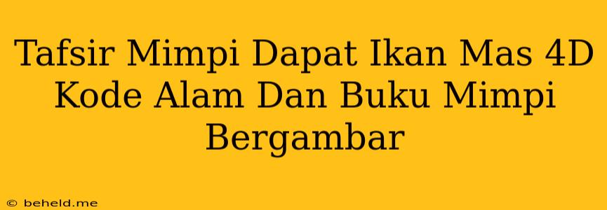 Tafsir Mimpi Dapat Ikan Mas 4D Kode Alam Dan Buku Mimpi Bergambar