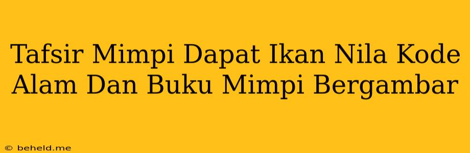 Tafsir Mimpi Dapat Ikan Nila Kode Alam Dan Buku Mimpi Bergambar