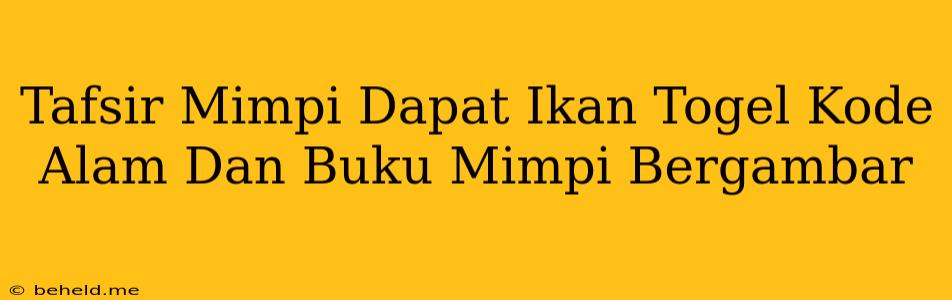 Tafsir Mimpi Dapat Ikan Togel Kode Alam Dan Buku Mimpi Bergambar