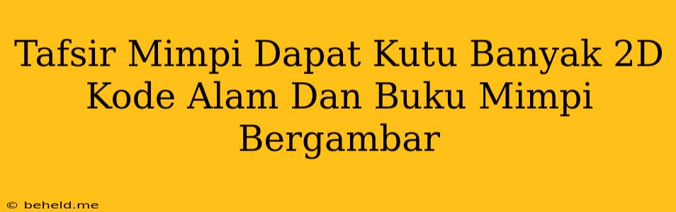 Tafsir Mimpi Dapat Kutu Banyak 2D Kode Alam Dan Buku Mimpi Bergambar