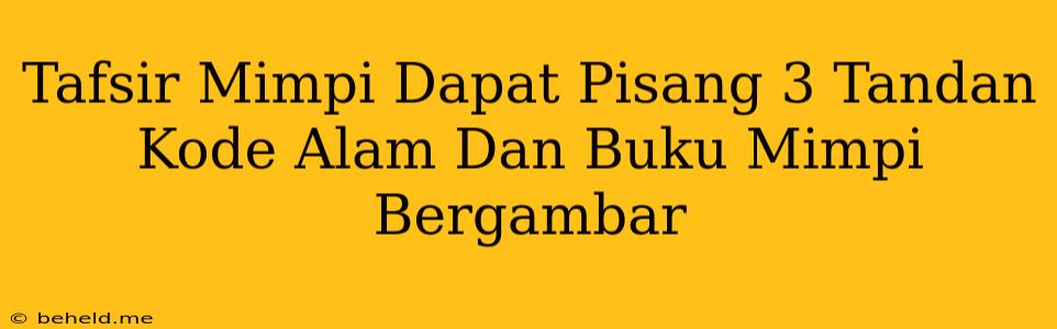 Tafsir Mimpi Dapat Pisang 3 Tandan Kode Alam Dan Buku Mimpi Bergambar