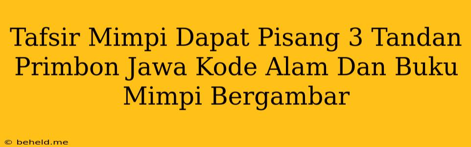 Tafsir Mimpi Dapat Pisang 3 Tandan Primbon Jawa Kode Alam Dan Buku Mimpi Bergambar