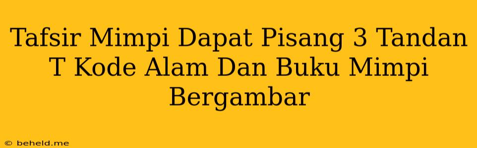 Tafsir Mimpi Dapat Pisang 3 Tandan T Kode Alam Dan Buku Mimpi Bergambar