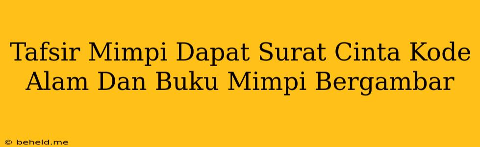 Tafsir Mimpi Dapat Surat Cinta Kode Alam Dan Buku Mimpi Bergambar