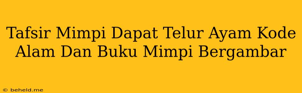 Tafsir Mimpi Dapat Telur Ayam Kode Alam Dan Buku Mimpi Bergambar