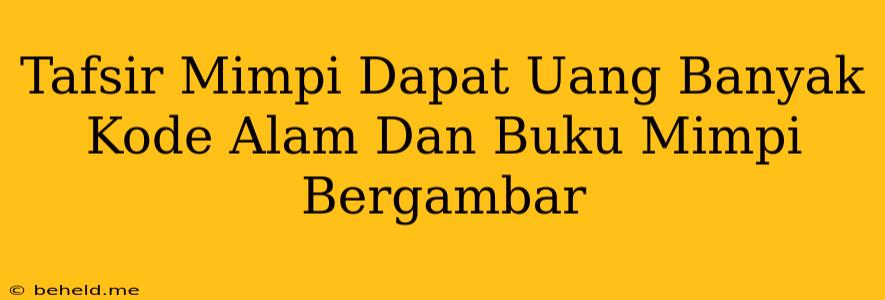 Tafsir Mimpi Dapat Uang Banyak Kode Alam Dan Buku Mimpi Bergambar