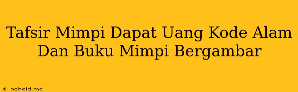 Tafsir Mimpi Dapat Uang Kode Alam Dan Buku Mimpi Bergambar