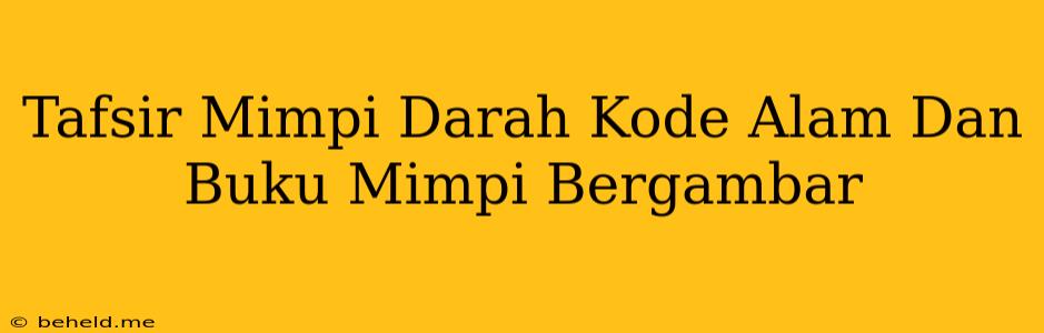 Tafsir Mimpi Darah Kode Alam Dan Buku Mimpi Bergambar