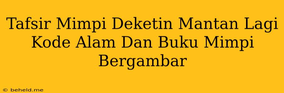 Tafsir Mimpi Deketin Mantan Lagi Kode Alam Dan Buku Mimpi Bergambar