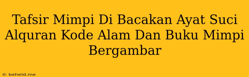 Tafsir Mimpi Di Bacakan Ayat Suci Alquran Kode Alam Dan Buku Mimpi Bergambar