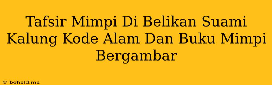 Tafsir Mimpi Di Belikan Suami Kalung Kode Alam Dan Buku Mimpi Bergambar