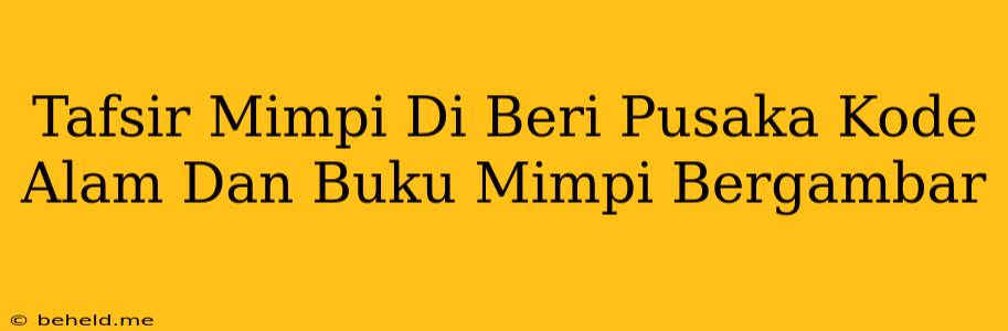 Tafsir Mimpi Di Beri Pusaka Kode Alam Dan Buku Mimpi Bergambar