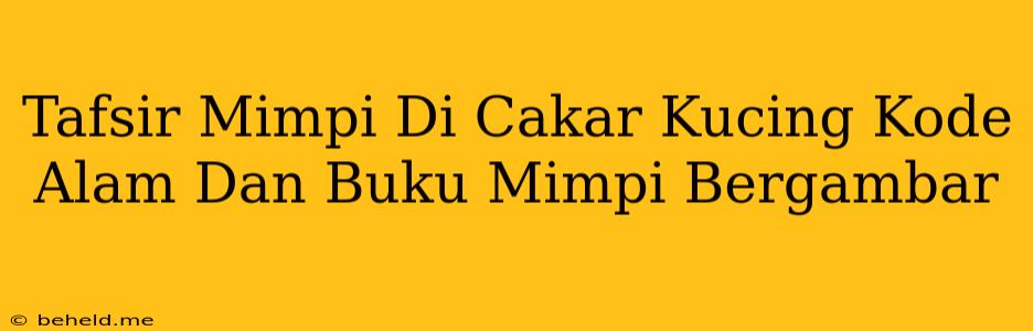 Tafsir Mimpi Di Cakar Kucing Kode Alam Dan Buku Mimpi Bergambar