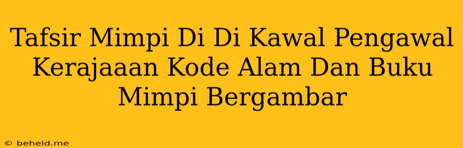 Tafsir Mimpi Di Di Kawal Pengawal Kerajaaan Kode Alam Dan Buku Mimpi Bergambar