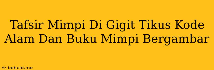 Tafsir Mimpi Di Gigit Tikus Kode Alam Dan Buku Mimpi Bergambar