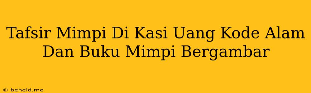 Tafsir Mimpi Di Kasi Uang Kode Alam Dan Buku Mimpi Bergambar