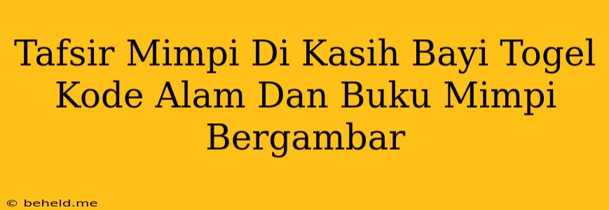 Tafsir Mimpi Di Kasih Bayi Togel Kode Alam Dan Buku Mimpi Bergambar