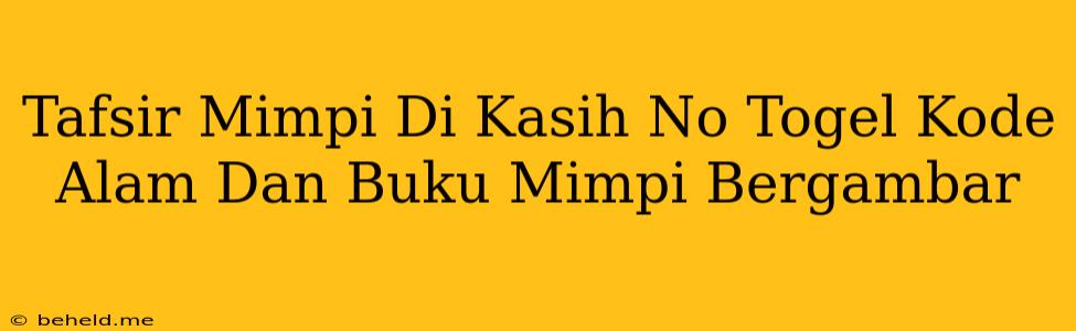 Tafsir Mimpi Di Kasih No Togel Kode Alam Dan Buku Mimpi Bergambar