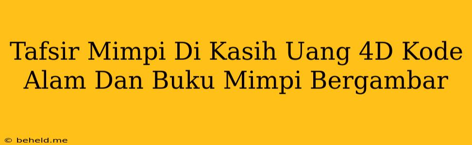 Tafsir Mimpi Di Kasih Uang 4D Kode Alam Dan Buku Mimpi Bergambar