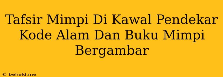 Tafsir Mimpi Di Kawal Pendekar Kode Alam Dan Buku Mimpi Bergambar