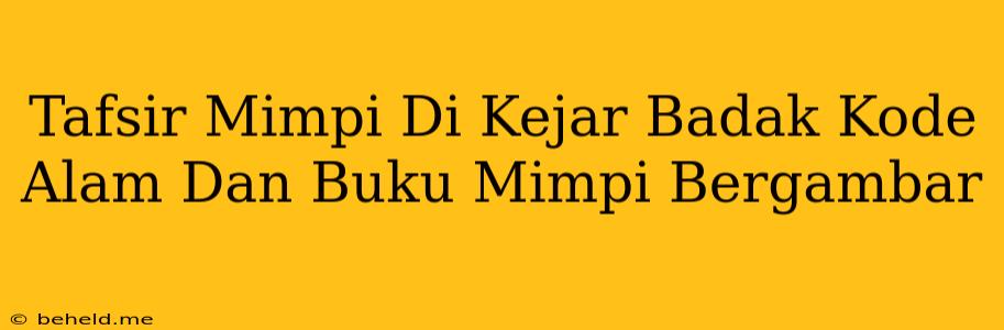 Tafsir Mimpi Di Kejar Badak Kode Alam Dan Buku Mimpi Bergambar