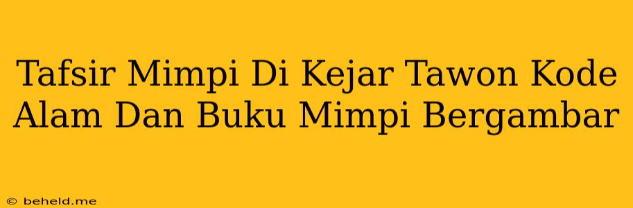 Tafsir Mimpi Di Kejar Tawon Kode Alam Dan Buku Mimpi Bergambar