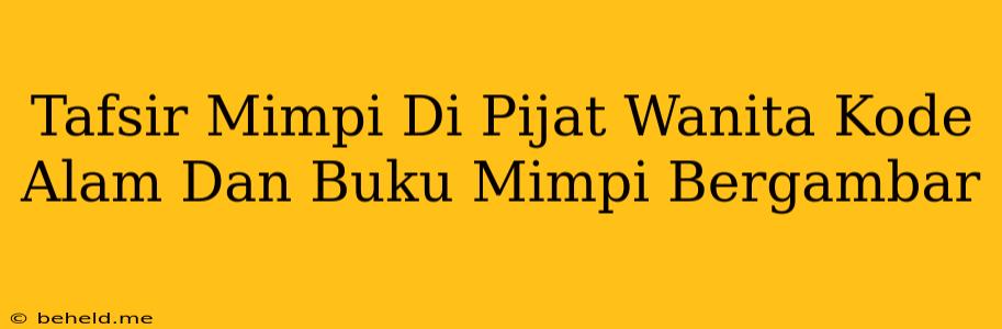 Tafsir Mimpi Di Pijat Wanita Kode Alam Dan Buku Mimpi Bergambar