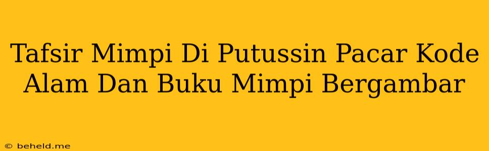 Tafsir Mimpi Di Putussin Pacar Kode Alam Dan Buku Mimpi Bergambar