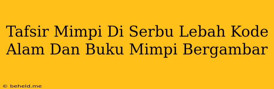 Tafsir Mimpi Di Serbu Lebah Kode Alam Dan Buku Mimpi Bergambar