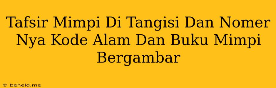 Tafsir Mimpi Di Tangisi Dan Nomer Nya Kode Alam Dan Buku Mimpi Bergambar