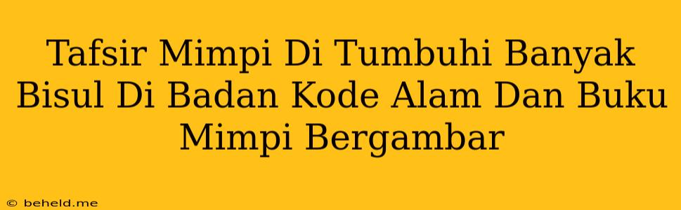 Tafsir Mimpi Di Tumbuhi Banyak Bisul Di Badan Kode Alam Dan Buku Mimpi Bergambar