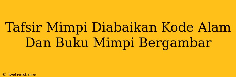 Tafsir Mimpi Diabaikan Kode Alam Dan Buku Mimpi Bergambar