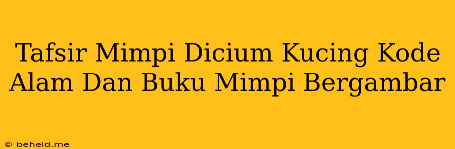 Tafsir Mimpi Dicium Kucing Kode Alam Dan Buku Mimpi Bergambar