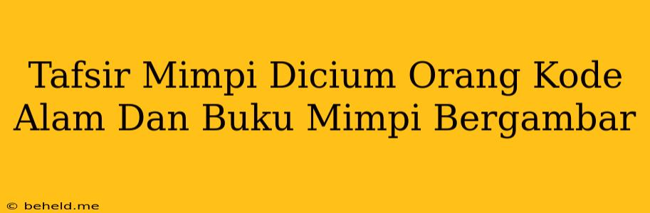 Tafsir Mimpi Dicium Orang Kode Alam Dan Buku Mimpi Bergambar